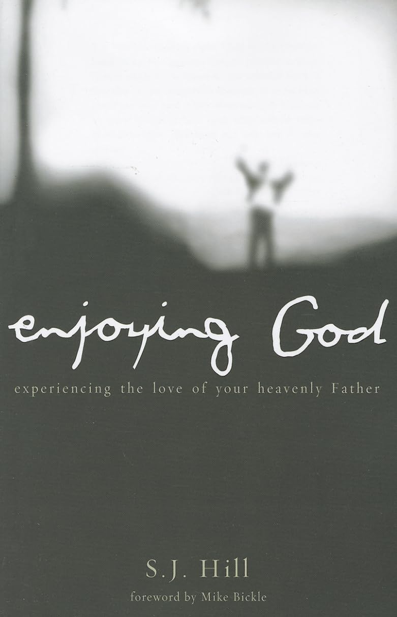 Enjoying God: Experiencing the Love of Your Heavenly Father,New