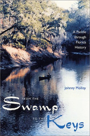 From The Swamp To The Keys: A Paddle Through Florida History,New