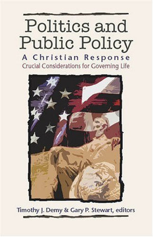 Politics & Public Policy: A Christian Response: Crucial Considerations for Governing Life (The Christian Response Series),Used