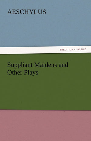 Suppliant Maidens and Other Plays,Used