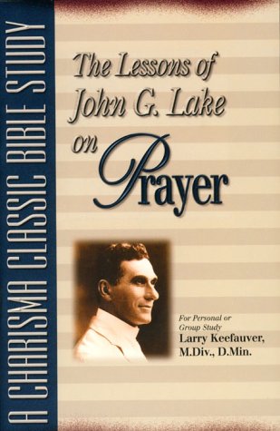Lessons Of John G Lake On Prayer,New