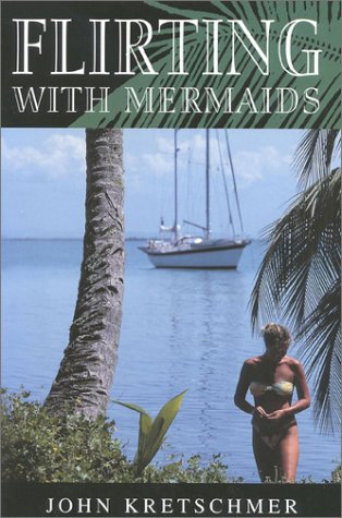 Flirting With Mermaids: The Unpredictable Life of a Sailboat Delivery Skipper,Used