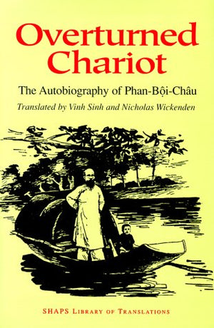 Overturned Chariot: The Autobiography of PhanBoiChau (SHAPS Library of Translations),Used
