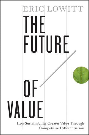 The Future of Value: How Sustainability Creates Value Through Competitive Differentiation,Used