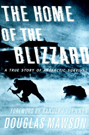 The Home of the Blizzard : A True Story of Antarctic Survival,New