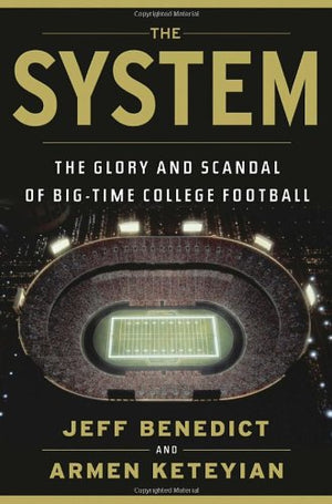 The System: The Glory And Scandal Of Bigtime College Football-new