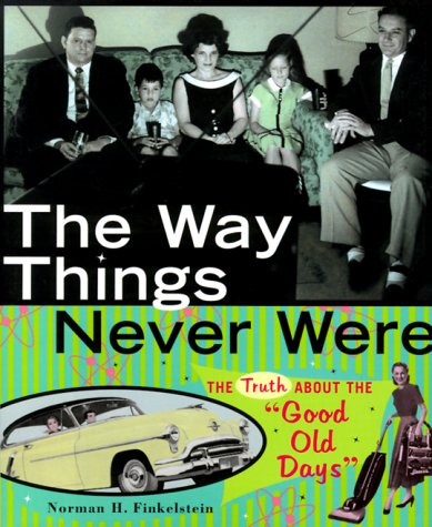 The Way Things Never Were: The Truth About the 'Good Old Days',Used