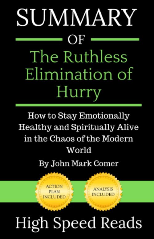 Summary Of The Ruthless Elimination Of Hurry: How To Stay Emotionally Healthy And Spiritually Alive In The Chaos Of The Modern W