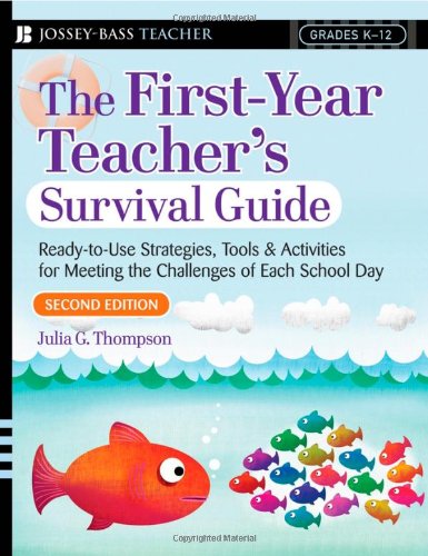 The FirstYear Teacher's Survival Guide: ReadyToUse Strategies, Tools & Activities for Meeting the Challenges of Each School D,New