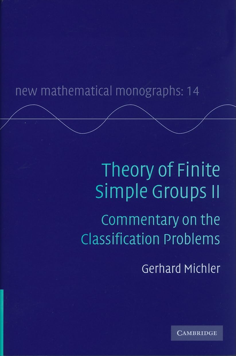 Theory of Finite Simple Groups II: Commentary on the Classification Problems (New Mathematical Monographs, Series Number 14),New