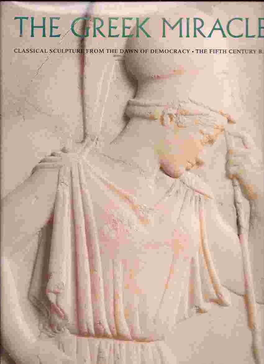 The Greek Miracle: Classical Sculpture From The Dawn Of Democracy, The Fifth Century B.C.-new,New