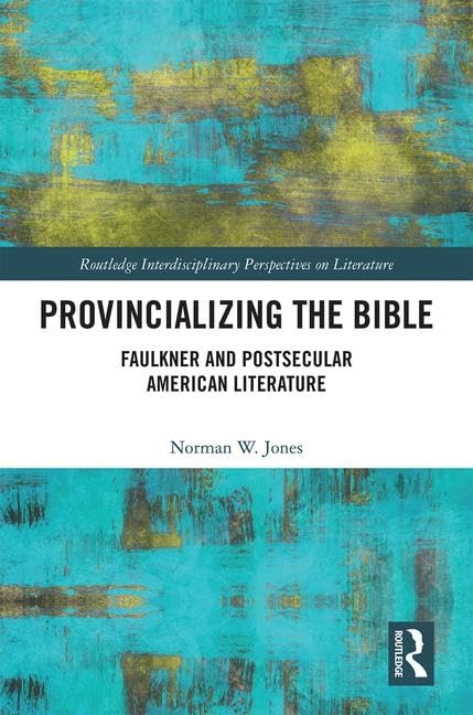 Provincializing the Bible: Faulkner and Postsecular American Literature (Routledge Interdisciplinary Perspectives on Literature),Used