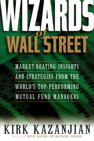 Wizards Of Wall Street: Marketbeating Insights And Strategies From The Worlds Topperforming Mutual Fund Managers,Used
