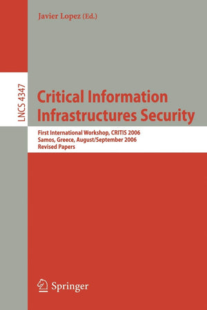 Critical Information Infrastructures Security: First International Workshop, CRITIS 2006, Samos Island, Greece, August 31  Sept,Used