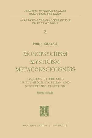 Monopsychism Mysticism Metaconsciousness: Problems of the Soul in the Neoaristotelian and Neoplatonic Tradition (Archives Intern,Used