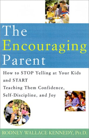 The Encouraging Parent: How to Stop Yelling at Your Kids and Start Teaching Them Confidence, SelfDiscipline, and Joy,Used
