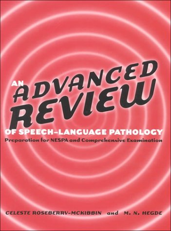 An Advanced Review of SpeechLanguage Pathology: Preparation for Nespa and Comprehensive Examination,New