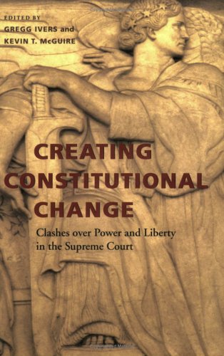 Creating Constitutional Change: Clashes Over Power And Liberty In The Supreme Court (Constitutionalism And Democracy),Used