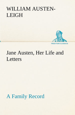 Jane Austen, Her Life and Letters A Family Record,Used