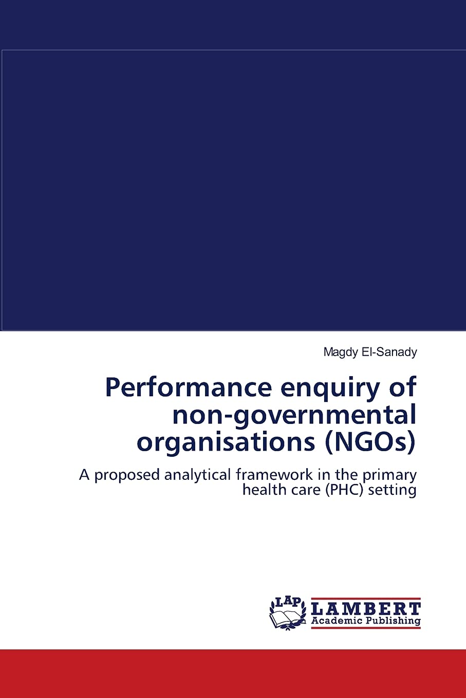 Performance enquiry of nongovernmental organisations (NGOs): A proposed analytical framework in the primary health care (PHC) s,Used