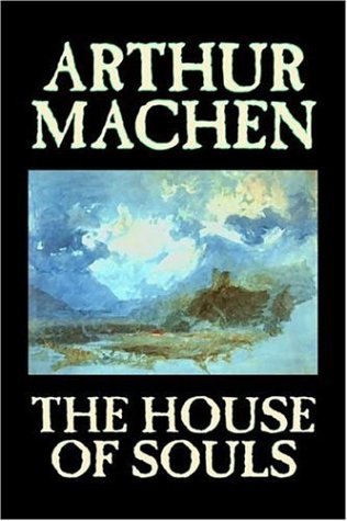 The House of Souls by Arthur Machen, Fiction, Classics, Literary, Horror,Used