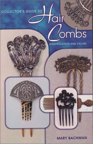 Collector's Guide to Hair Combs: Identification and Values,Used