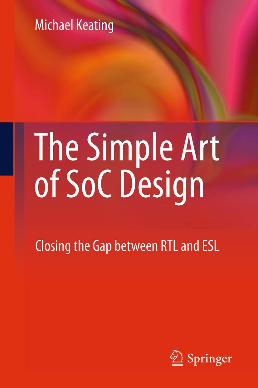 The Simple Art of SoC Design: Closing the Gap between RTL and ESL,Used