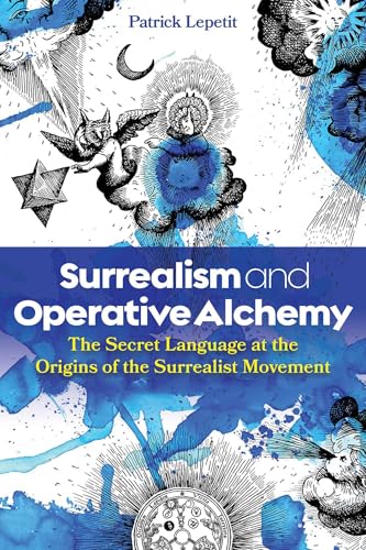 Surrealism And Operative Alchemy: The Secret Language At The Origins Of The Surrealist Movement