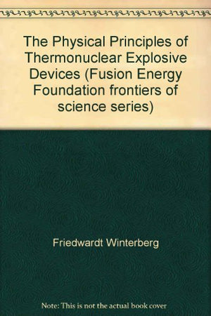 The Physical Principles Of Thermonuclear Explosive Devices (Fusion Energy Foundation Frontiers Of Science Series),Used