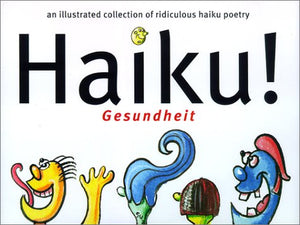 Haiku! Gesundheit : An Illustrated Collection Of Ridiculous Haiku Poetry,Used