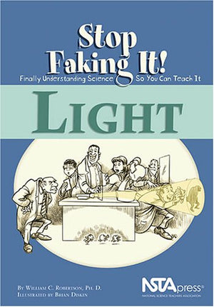 Light (Stop Faking It! Finally Understanding Science So You Can Teach It Series),New