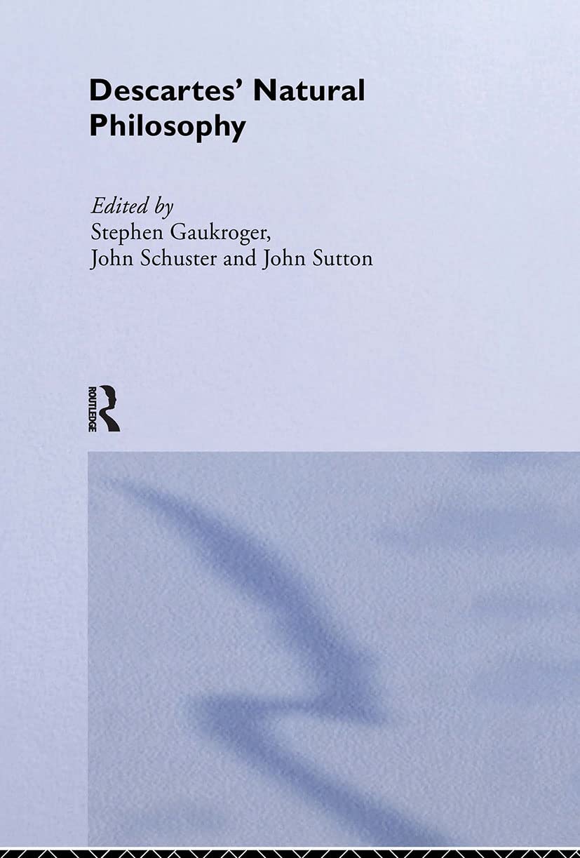 Descartes' Natural Philosophy (Routledge Studies in SeventeenthCentury Philosophy),Used