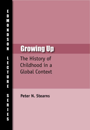 Growing Up: The History of Childhood in Global Context (Charles Edmondson Historical Lectures),Used
