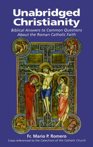 Unabridged Christianity: Biblical Answers to Common Questions About the Roman Catholic Faith,Used