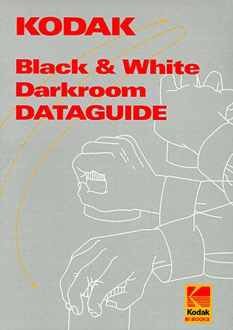 Kodak Blackandwhite Darkroom Dataguide (Kodak Publication, No. R20.)