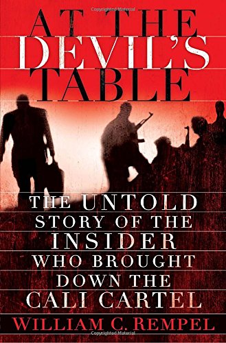 At the Devil's Table: The Untold Story of the Insider Who Brought Down the Cali Cartel,New