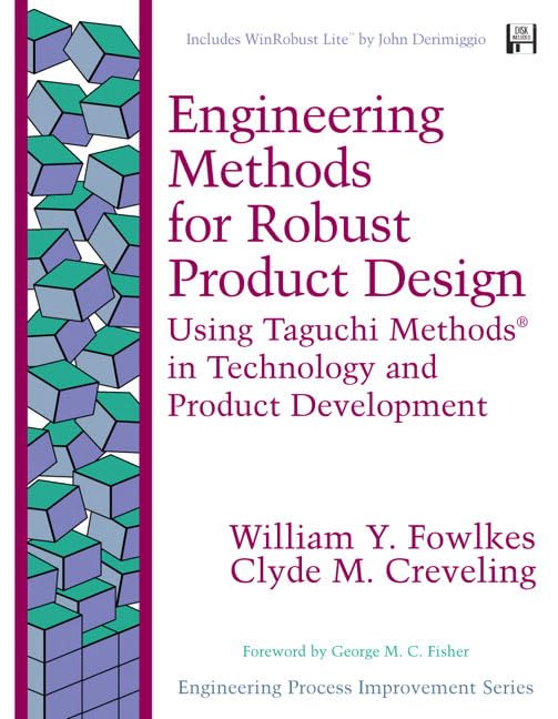 Engineering Methods For Robust Product Design: Using Taguchi Methods In Technology And Product Development