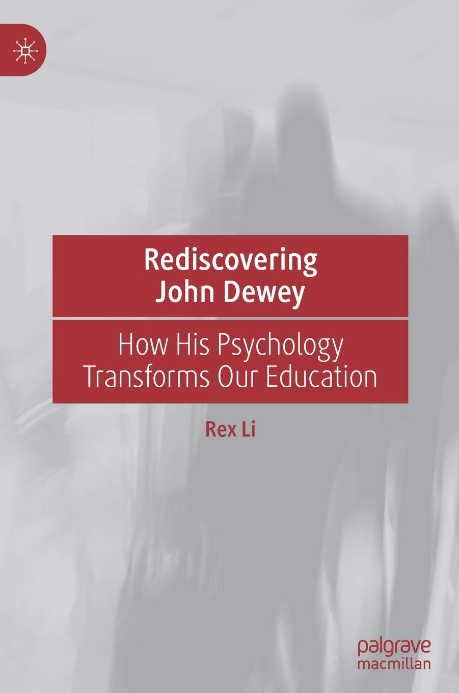 Rediscovering John Dewey: How His Psychology Transforms Our Education,Used