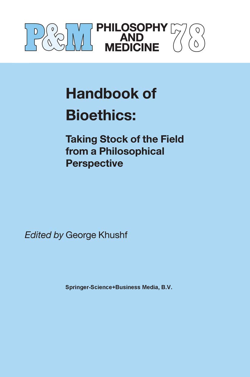 Handbook of Bioethics:: Taking Stock of the Field from a Philosophical Perspective (Philosophy and Medicine, 78),Used