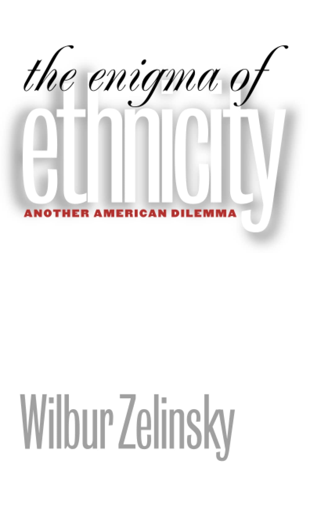 The Enigma of Ethnicity: Another American Dilemma,Used