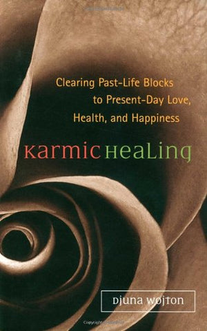 Karmic Healing: Clearing PastLife Blocks to PresentDay Love, Health, and Happiness,Used