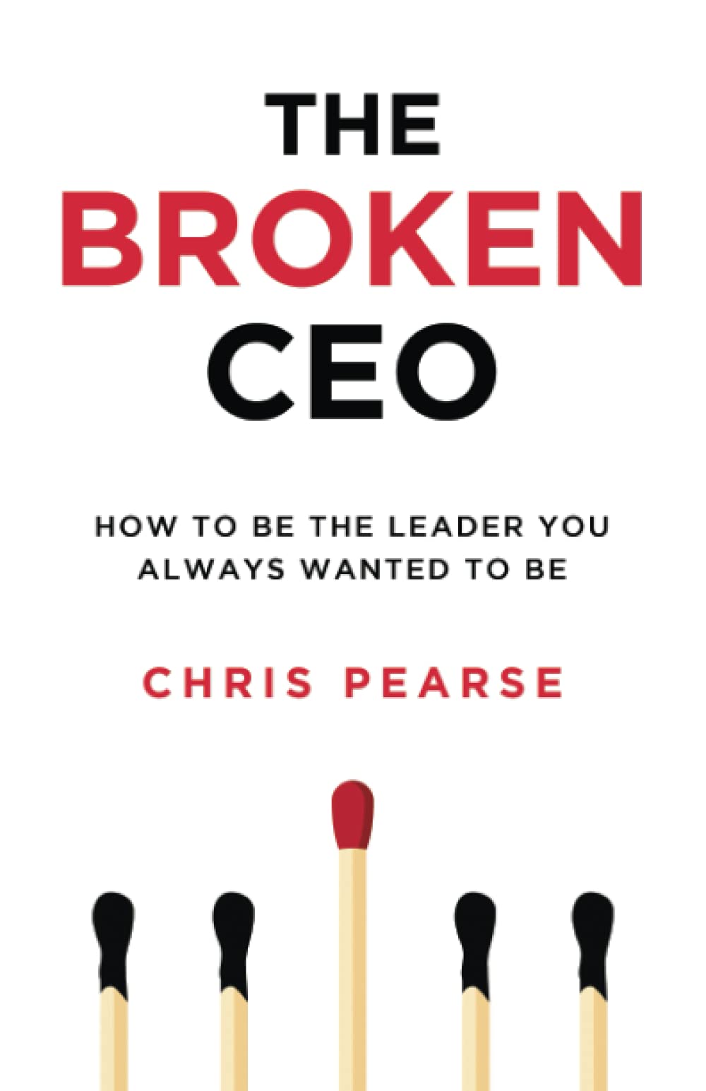 THE BROKEN CEO: How To Be The Leader You Always Wanted To Be (Leadership ]Inside Out[),Used