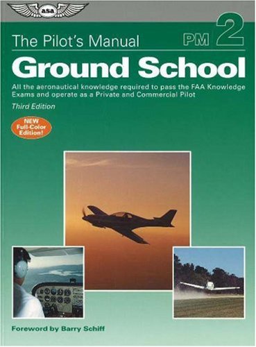 The Pilot's Manual: Ground School: All the Aeronautical Knowledge Required to Pass the FAA Knowledge Exams and Operate as a Priv,New