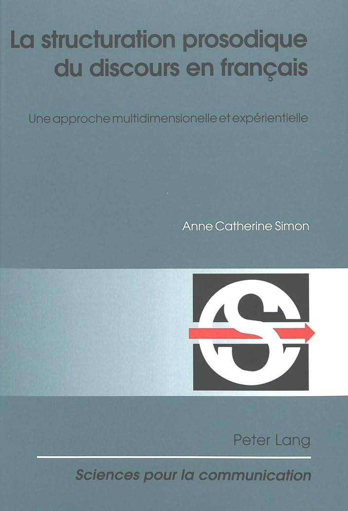 La structuration prosodique du discours en franais: Une approche multidimensionnelle et exprientielle (Sciences pour la commun,Used