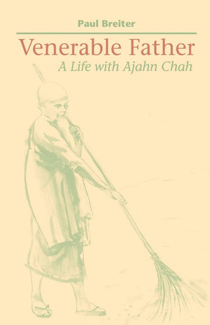 Venerable Father: A Life with Ajahn Chah,New