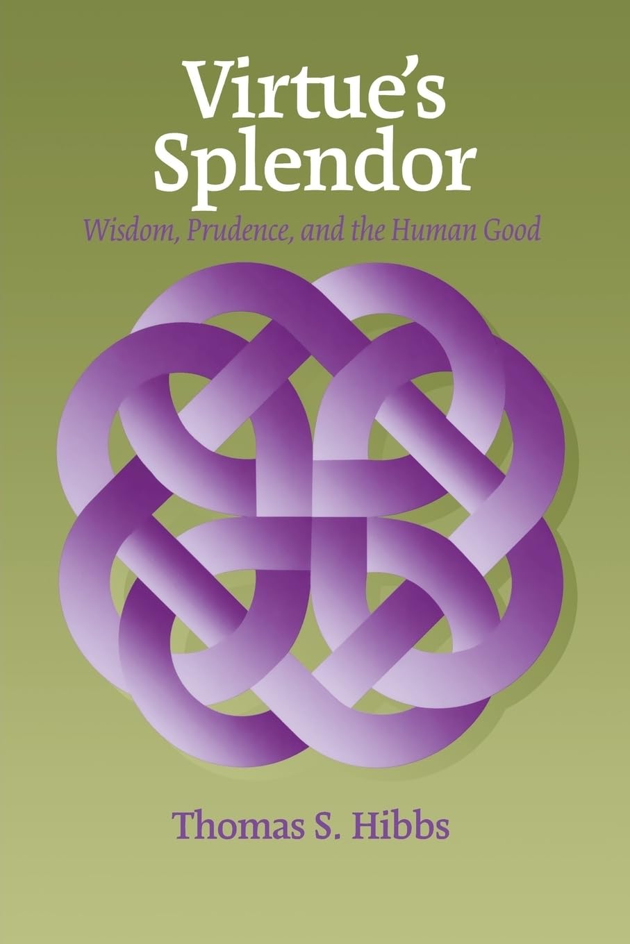 Virtue'S Splendor: Wisdom, Prudence, And The Human Good (Moral Philosophy And Moral Theology)