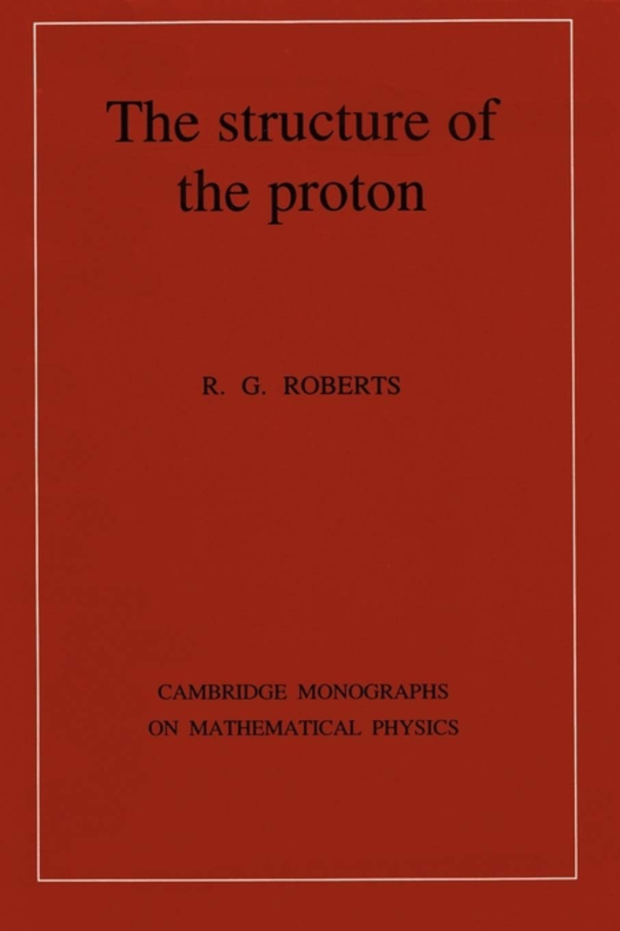 The Structure of the Proton: Deep Inelastic Scattering (Cambridge Monographs on Mathematical Physics),Used