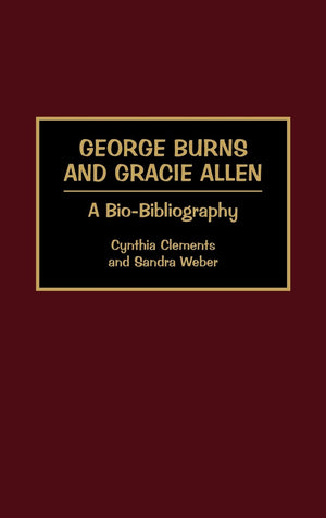 George Burns and Gracie Allen: A BioBibliography (BioBibliographies in the Performing Arts),Used