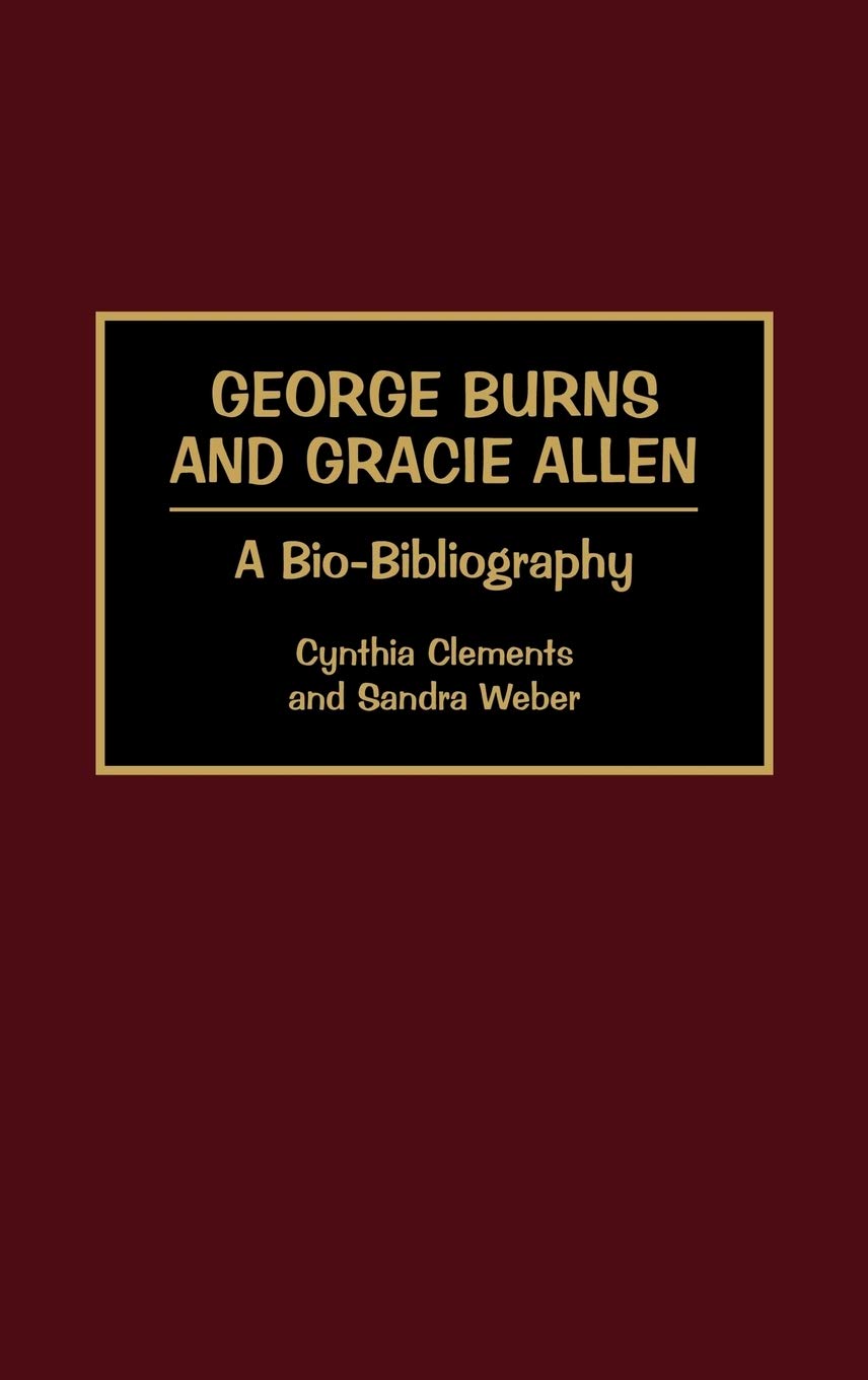 George Burns and Gracie Allen: A BioBibliography (BioBibliographies in the Performing Arts),Used