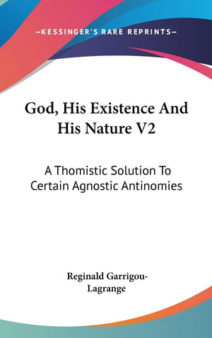 God, His Existence And His Nature V2: A Thomistic Solution To Certain Agnostic Antinomies,Used